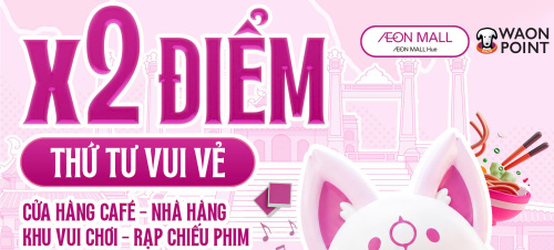 THỨ TƯ VUI VẺ - 2 ĐIỂM WAON TẠI AEON MALL HUẾ